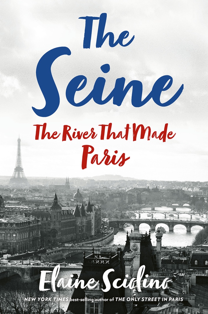 Elaine Sciolino – The Seine The River That Made Paris
